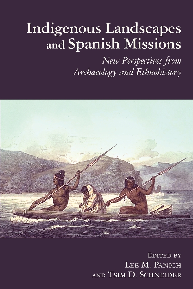 Indigenous Landscapes and Spanish Missions: New Perspectives from Archaeology and Ethnohistory cover