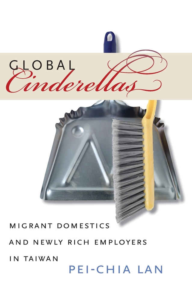 Global Cinderellas: Migrant Domestics and Newly Rich Employers in Taiwan cover