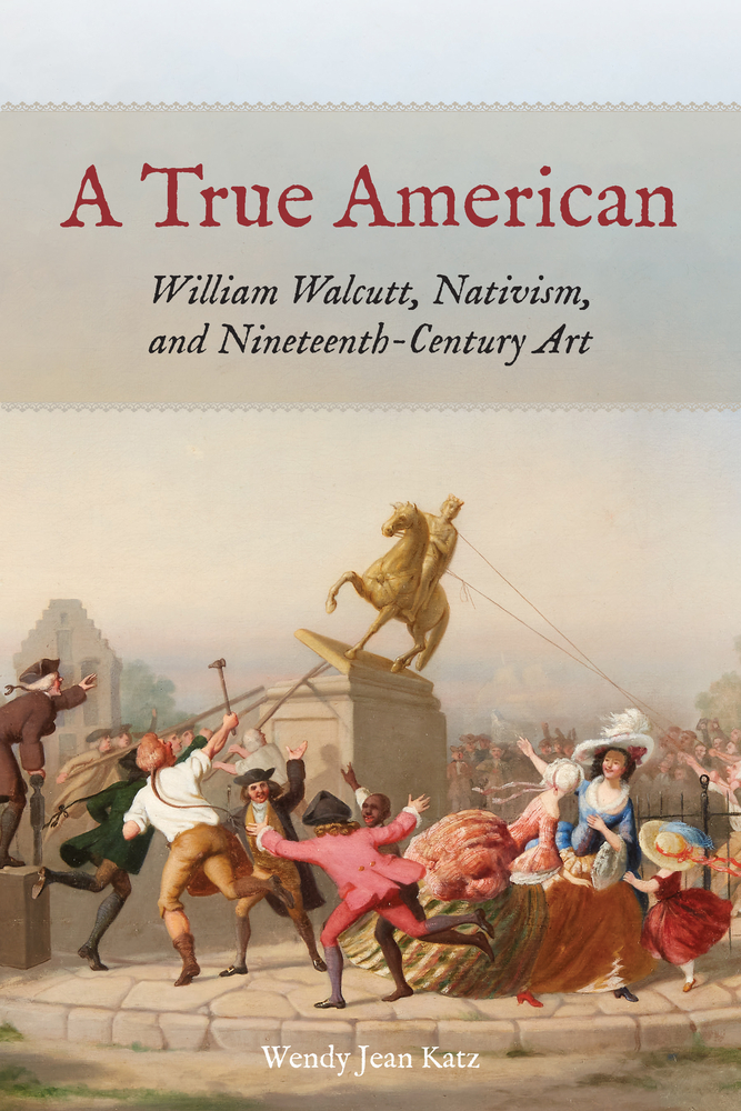 A True American: William Walcutt, Nativism, and Nineteenth-Century Art cover