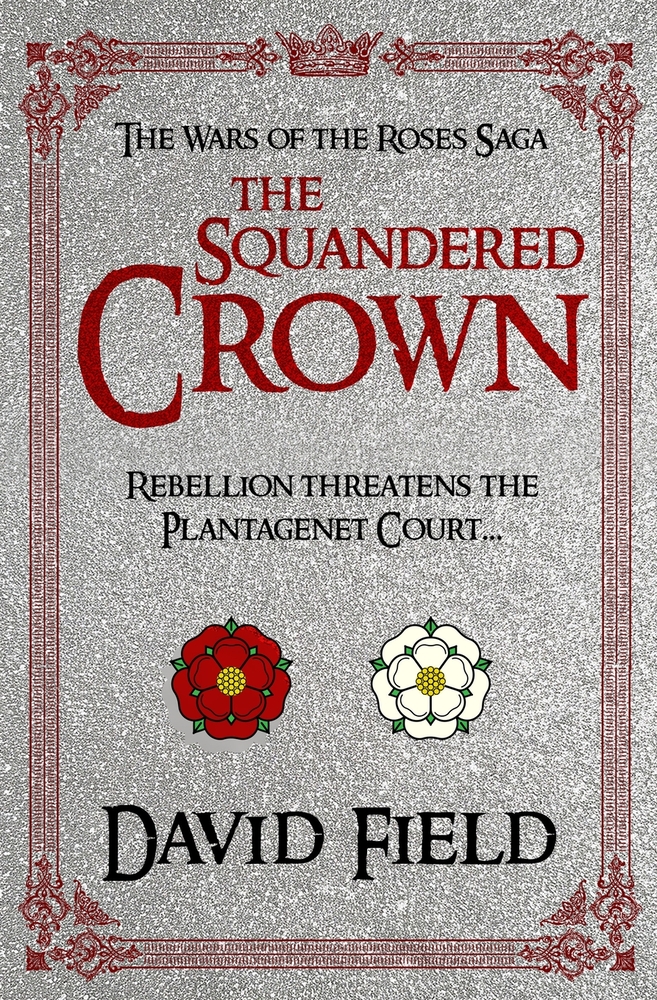 The Squandered Crown: Rebellion threatens the Plantagenet court... cover