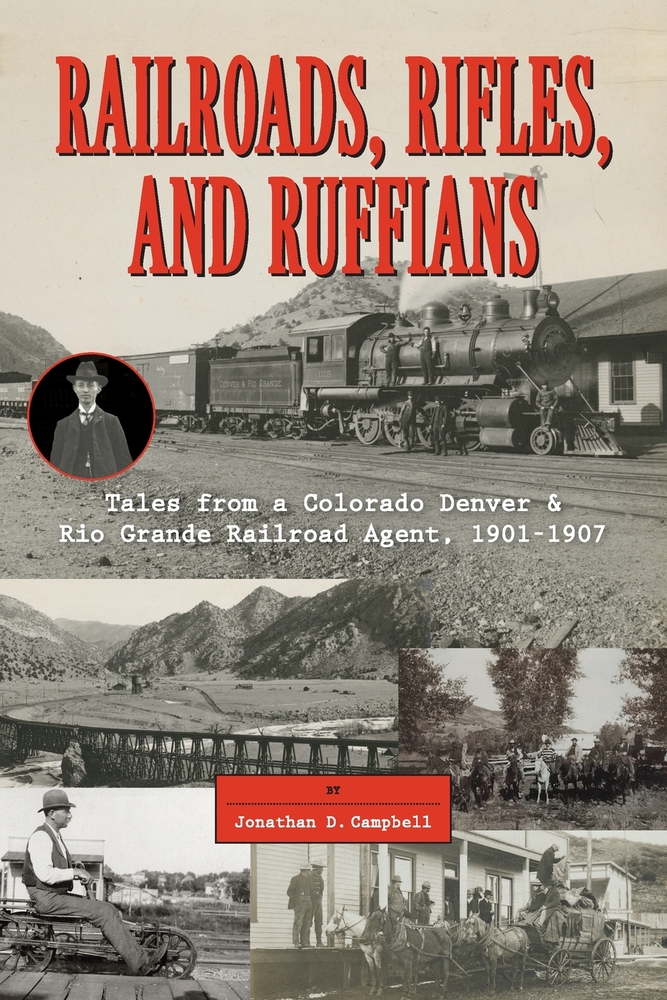 Railroads, Rifles, and Ruffians: Tales from a Colorado Denver & Rio Grande Railroad Agent, 1901-1907 cover