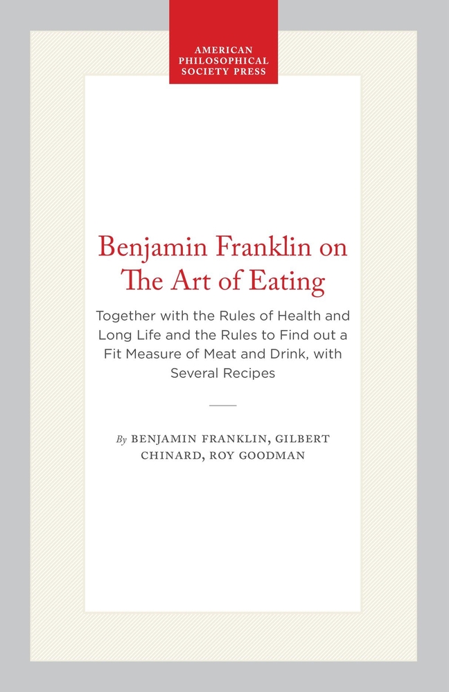 Benjamin Franklin on the Art of Eating: Together with the Rules of Health and Long Life and the Rules to Find Out a Fit Measure of Meat and Drink, wit cover