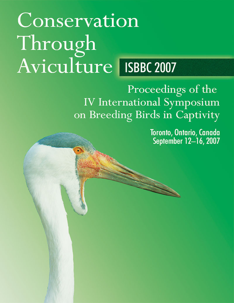 Conservation Through Aviculture: Isbbc 2007 / Proceedings of the IV International Symposium on Breeding Birds in Captivity / Toronto, Ontario, Canada cover