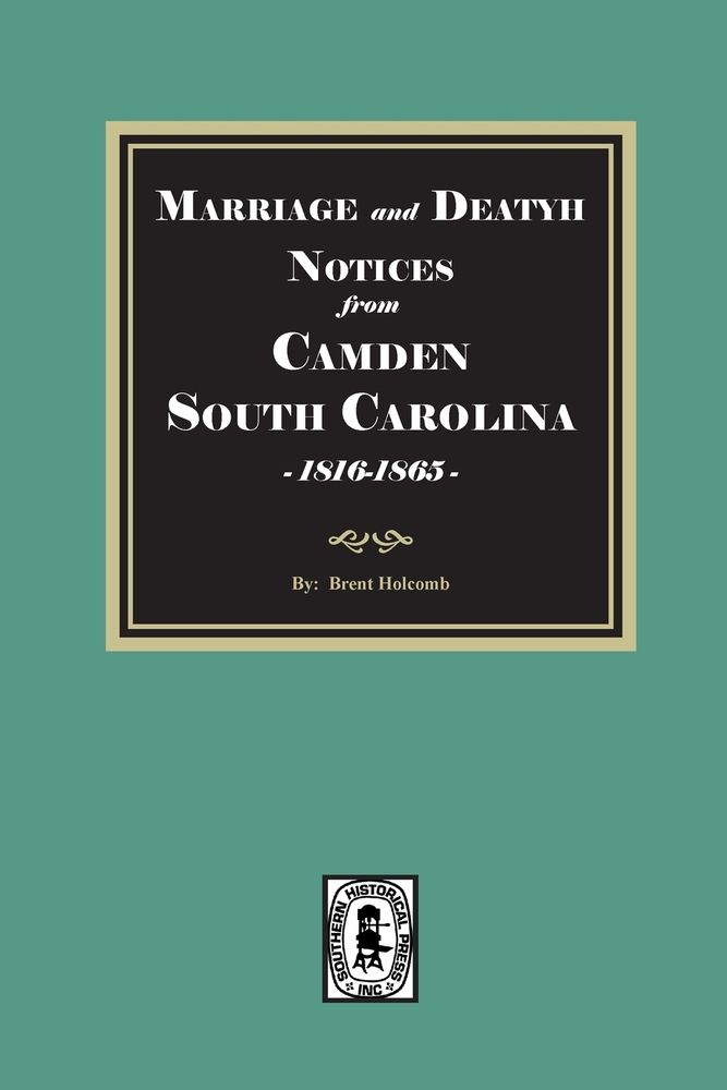 Marriage and Death Notices from CAMDEN, South Carolina Newspapers, 1816-1865 cover