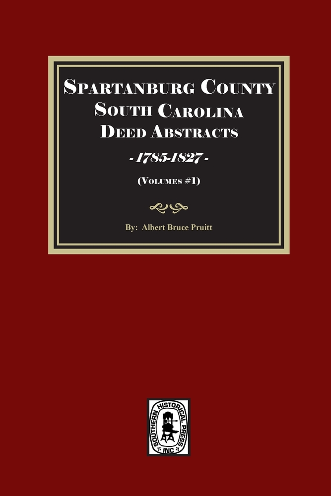 Spartanburg County / District, South Carolina Deed Abstracts, Books A-T, 1785-1827, (Volume #1) cover