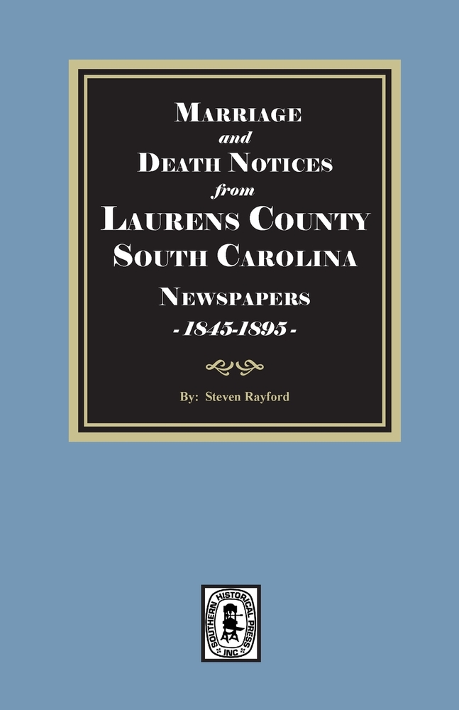 Marriage and Death Notices from the Laurens County, South Carolina Newspapers 1845-1895 cover
