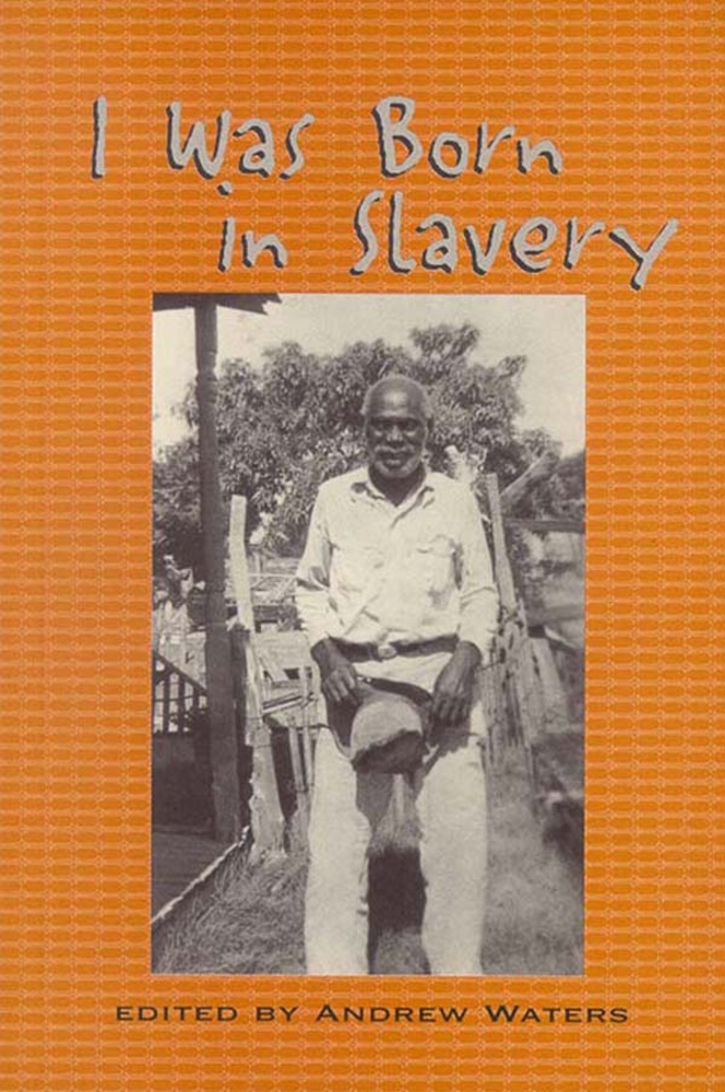 I Was Born in Slavery: Personal Accounts of Slavery in Texas cover