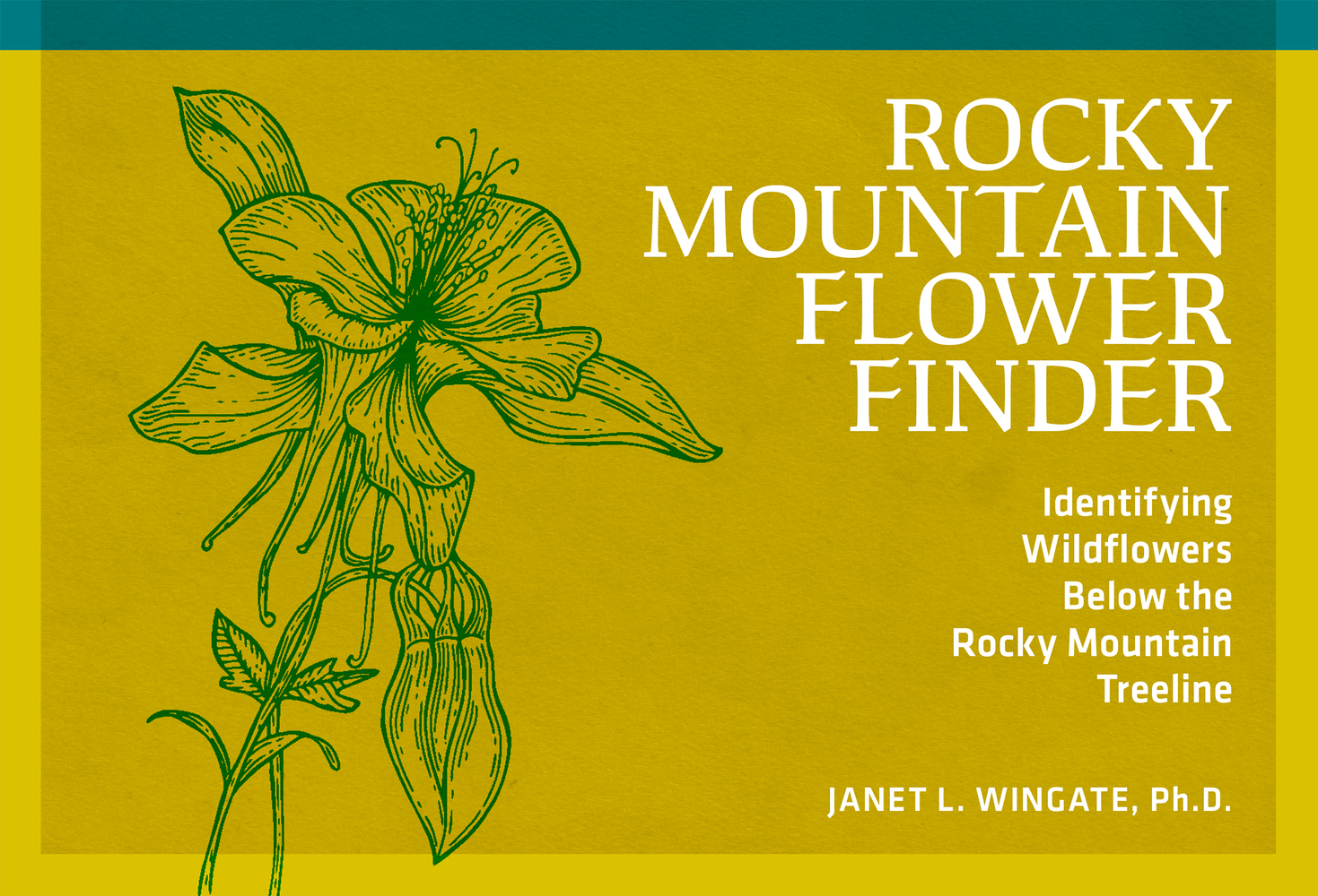 Rocky Mountain Flower Finder: Identifying Wildflowers Below the Rocky Mountain Treeline cover