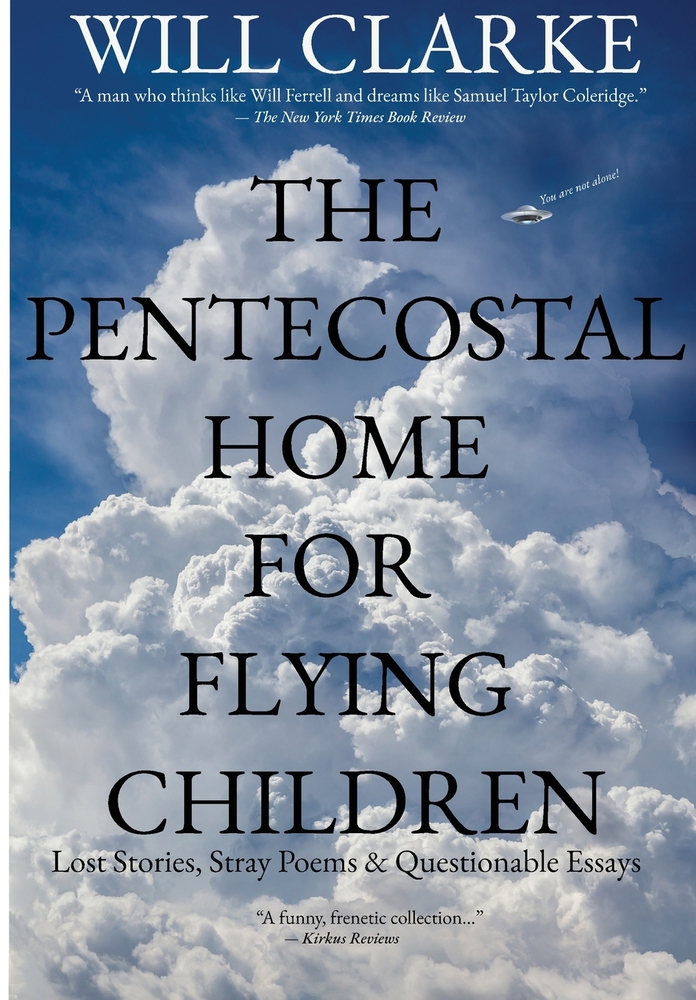 The Pentecostal Home for Flying Children: Lost Stories, Stray Poems & Questionable Essays cover