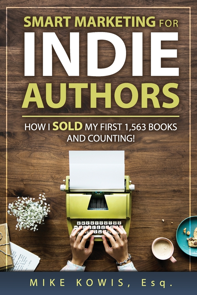Smart Marketing for Indie Authors: How I Sold my First 1,563 Books and Counting! cover