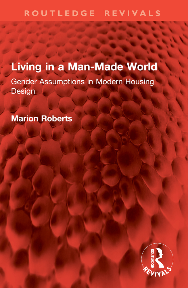 Living in a Man-Made World: Gender Assumptions in Modern Housing Design cover