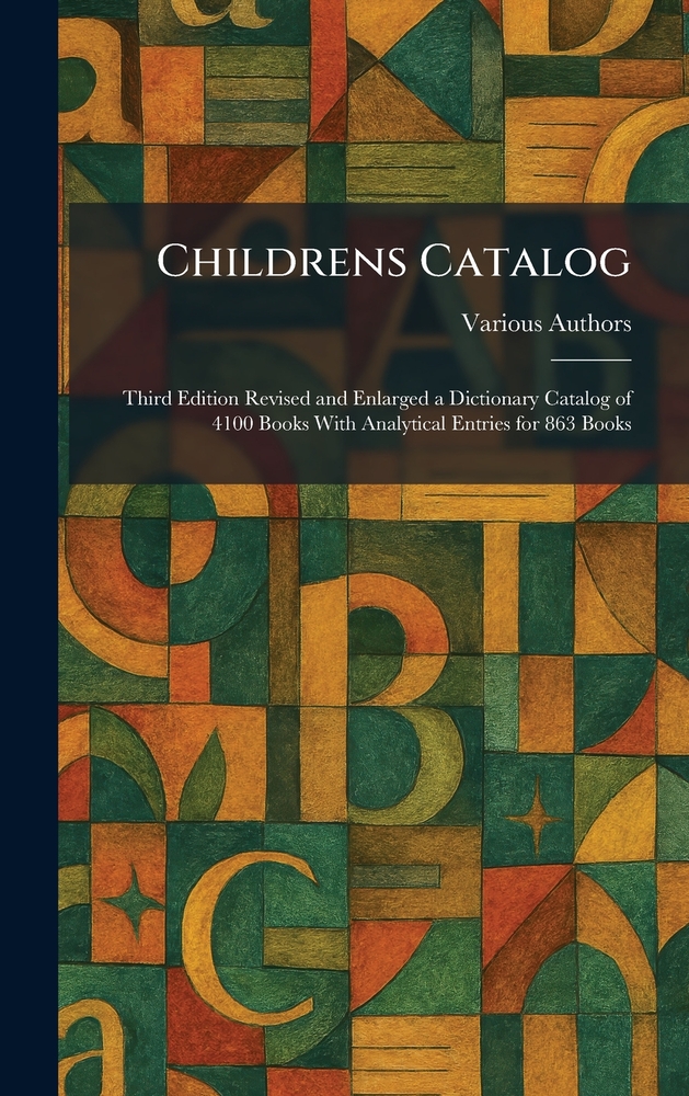 Childrens Catalog: Third Edition Revised and Enlarged a Dictionary Catalog of 4100 Books With Analytical Entries for 863 Books cover