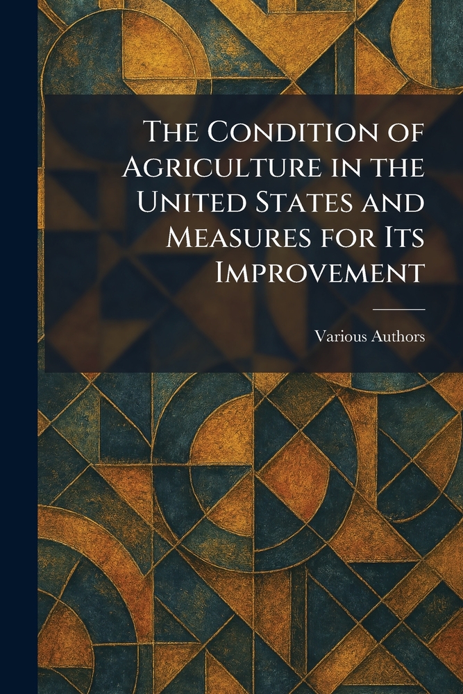 The Condition of Agriculture in the United States and Measures for Its Improvement cover