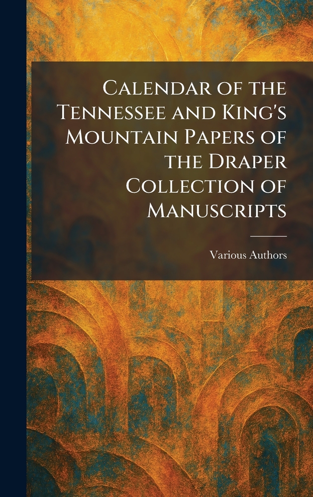 Calendar of the Tennessee and King's Mountain Papers of the Draper Collection of Manuscripts cover