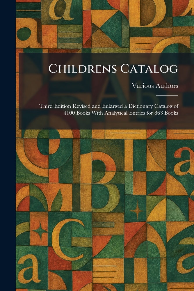 Childrens Catalog: Third Edition Revised and Enlarged a Dictionary Catalog of 4100 Books With Analytical Entries for 863 Books cover