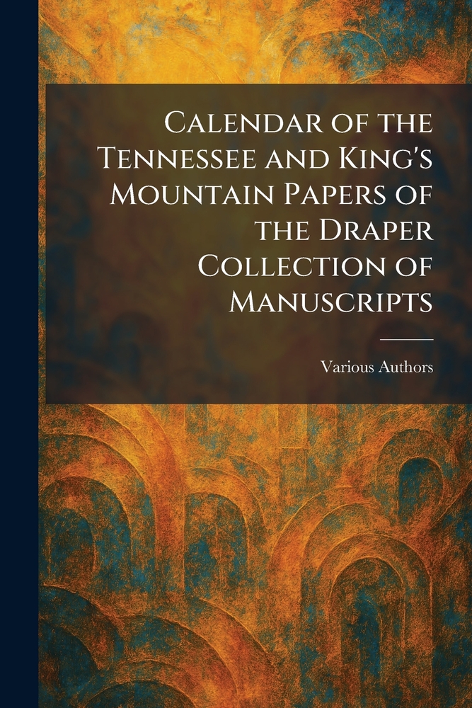 Calendar of the Tennessee and King's Mountain Papers of the Draper Collection of Manuscripts cover