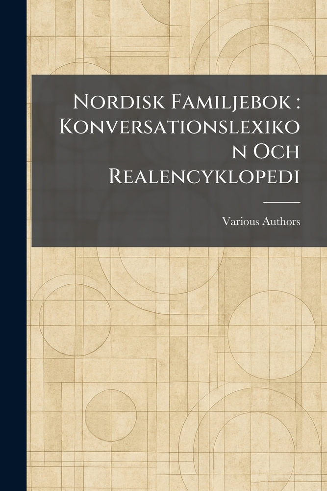 Nordisk Familjebok: Konversationslexikon Och Realencyklopedi cover