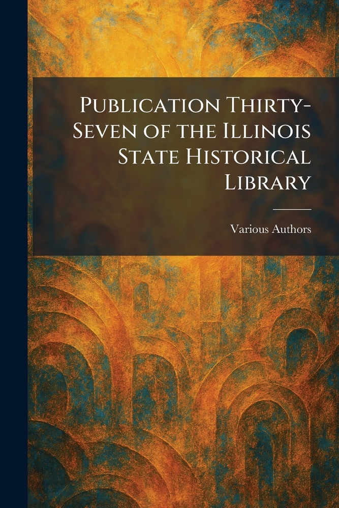 Publication Thirty-seven of the Illinois State Historical Library cover