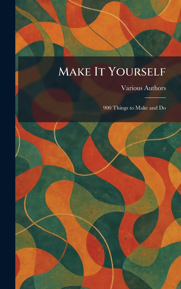 Make It Yourself: 900 Things to Make and Do cover