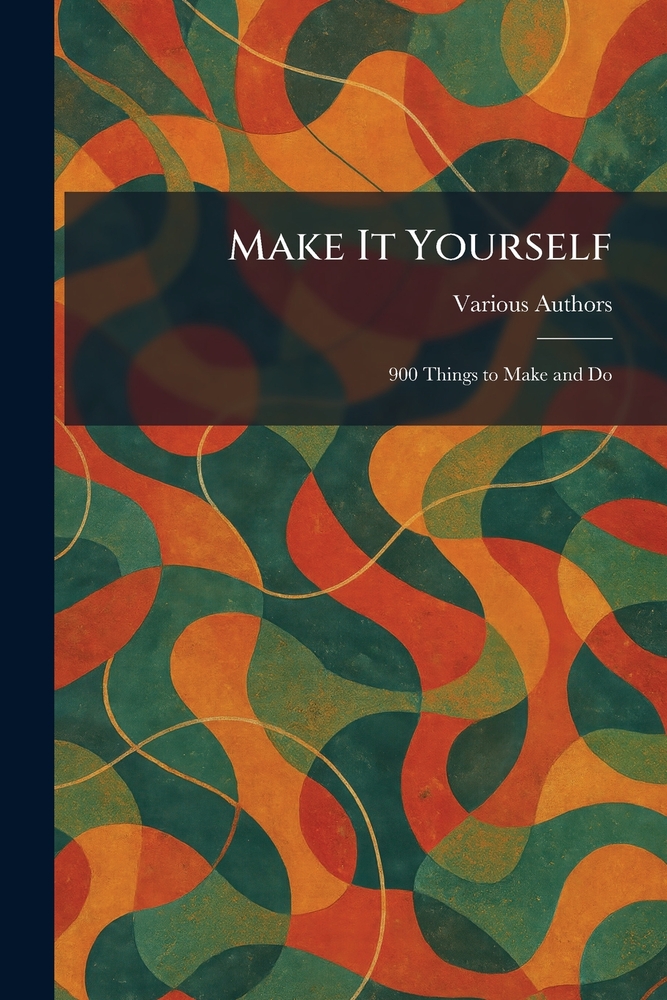 Make It Yourself: 900 Things to Make and Do cover