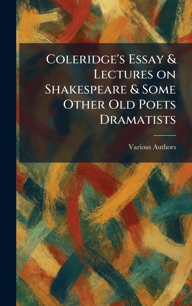 Coleridge's Essay & Lectures On Shakespeare & Some Other Old Poets Dramatists cover