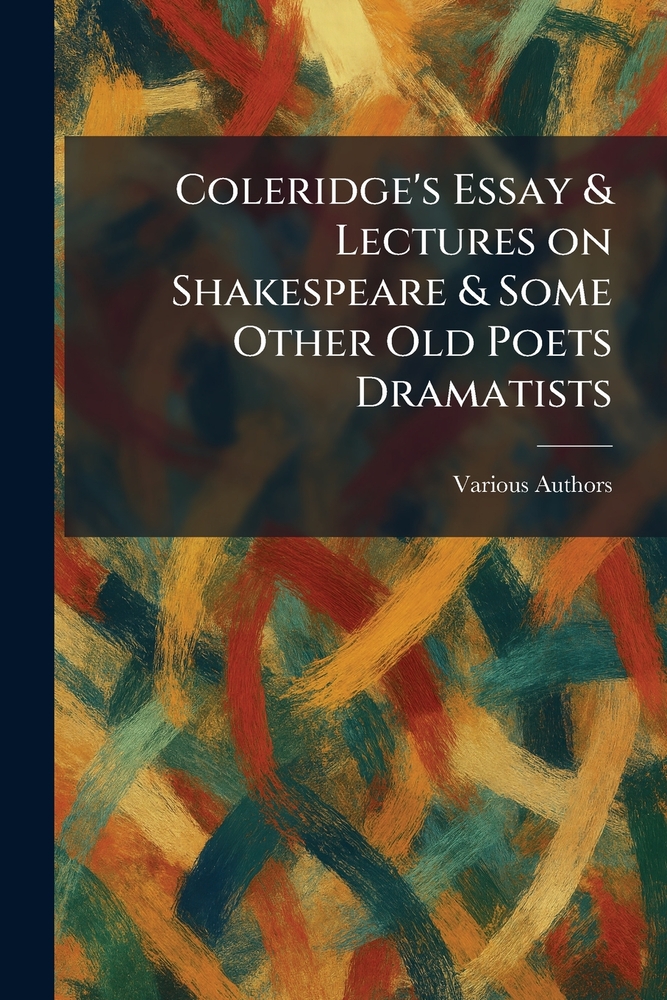 Coleridge's Essay & Lectures On Shakespeare & Some Other Old Poets Dramatists cover