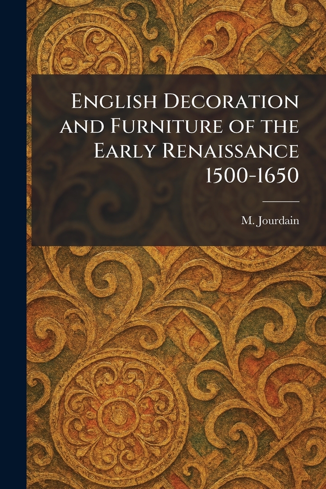 English Decoration and Furniture of the Early Renaissance 1500-1650 cover