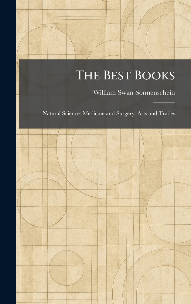 The Best Books: Natural Science: Medicine and Surgery: Arts and Trades cover