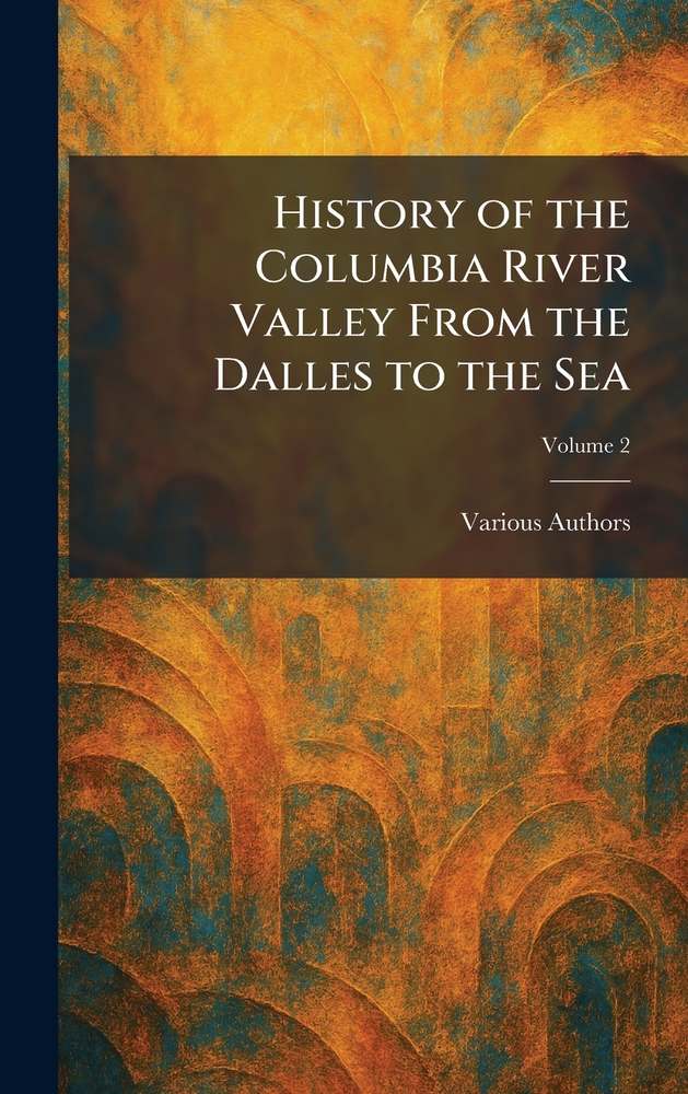 History of the Columbia River Valley From the Dalles to the Sea cover