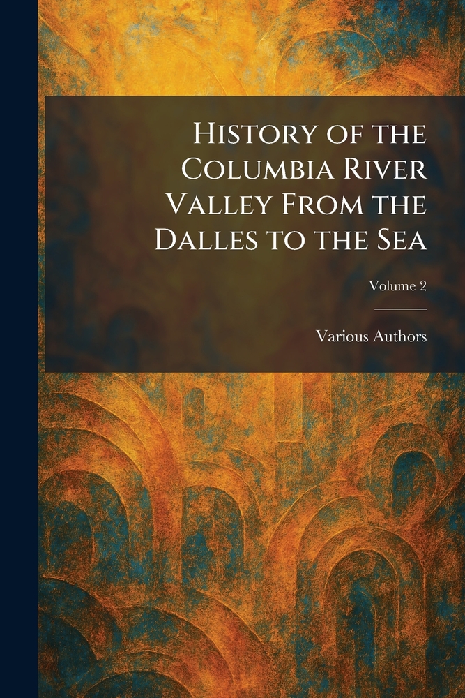 History of the Columbia River Valley From the Dalles to the Sea cover