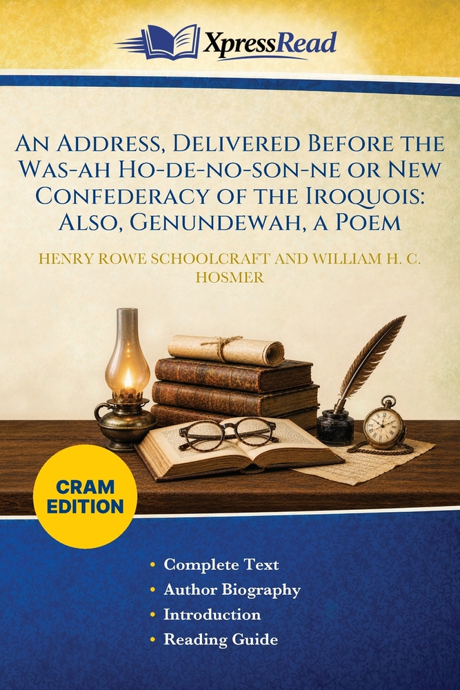 An Address, Delivered Before the Was-ah Ho-de-no-son-ne or New Confederacy of the Iroquois: Also, Genundewah, a Poem (Cram Edition) cover