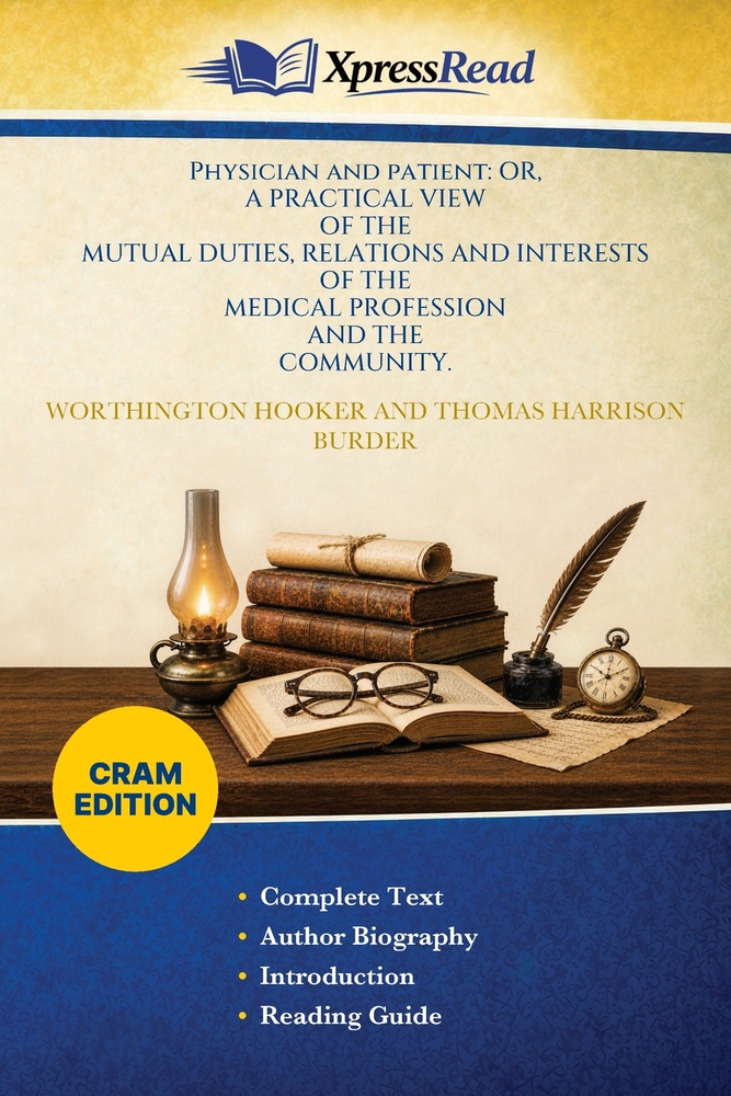 Physician and patient: or, a practical view of the mutual duties, relations and interests of the medical profession and the community cover