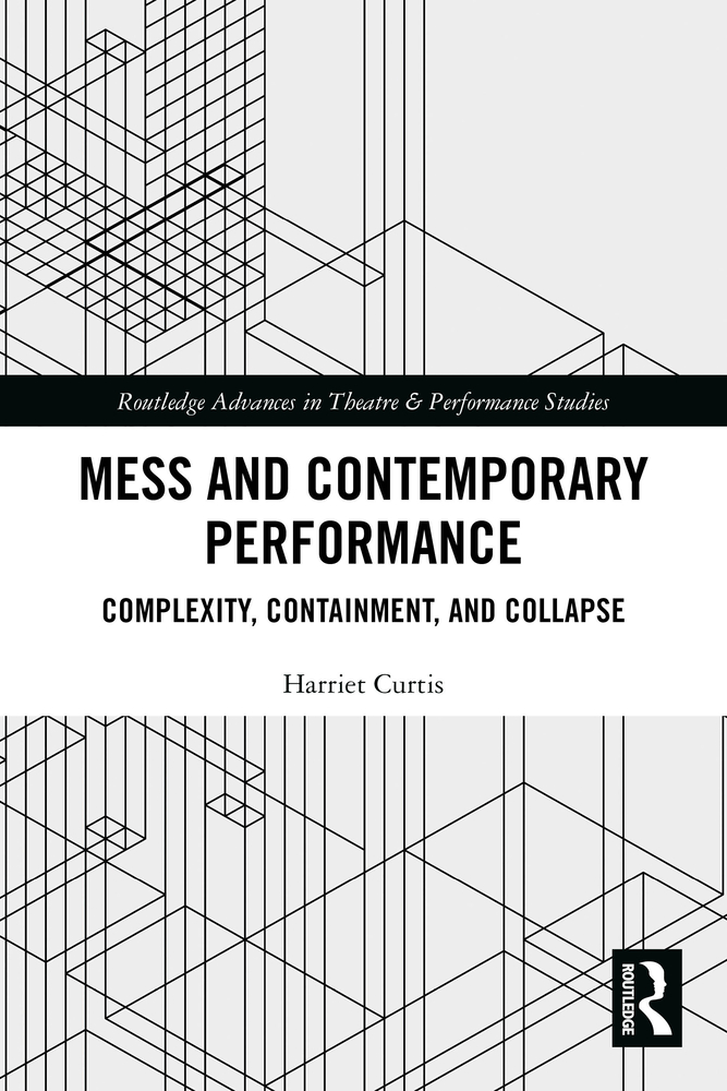 Mess and Contemporary Performance: Complexity, Containment, and Collapse cover