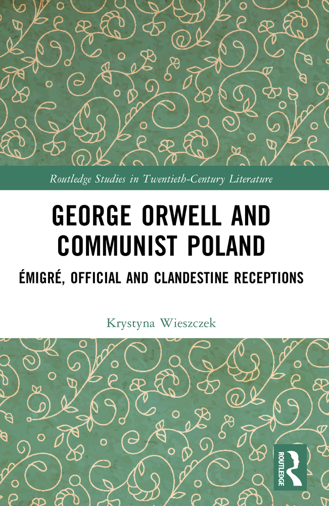 George Orwell and Communist Poland: Émigré, Official and Clandestine Receptions cover