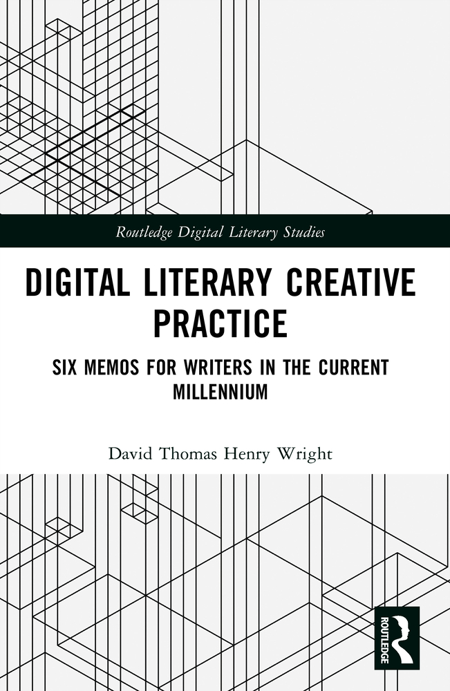 Digital Literary Creative Practice: Six Memos for Writers in the Current Millennium cover