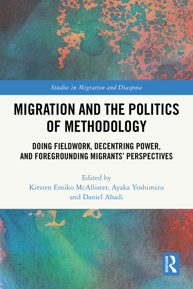 Migration and the Politics of Methodology: Doing Fieldwork, Decentring Power, and Foregrounding Migrants' Perspectives cover
