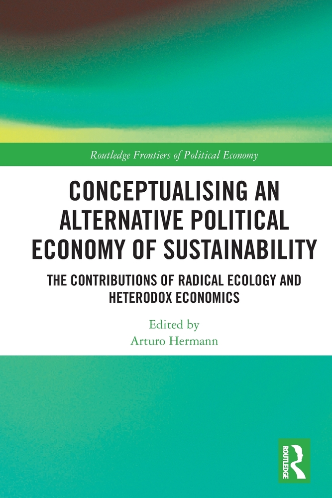 Conceptualising an Alternative Political Economy of Sustainability: The Contributions of Radical Ecology and Heterodox Economics cover