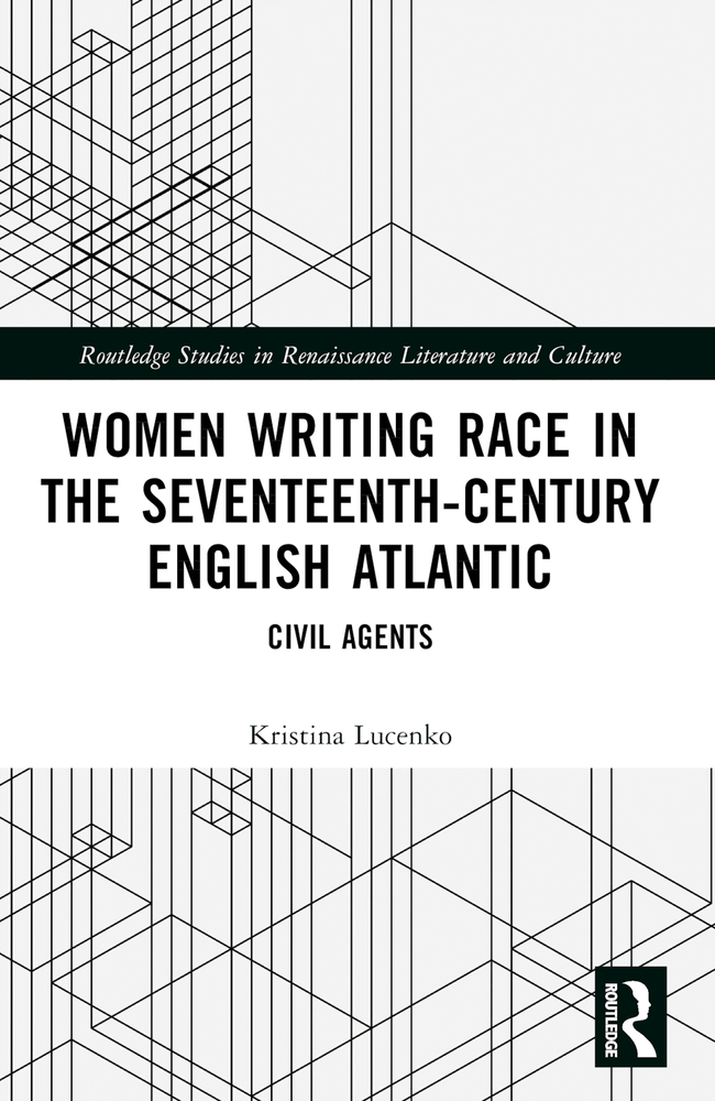 Women Writing Race in the Seventeenth-Century English Atlantic: Civil Agents cover