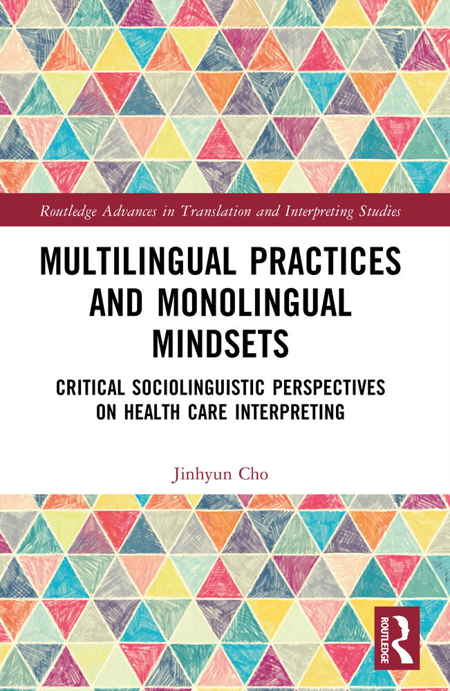Multilingual Practices and Monolingual Mindsets: Critical Sociolinguistic Perspectives on Health Care Interpreting cover