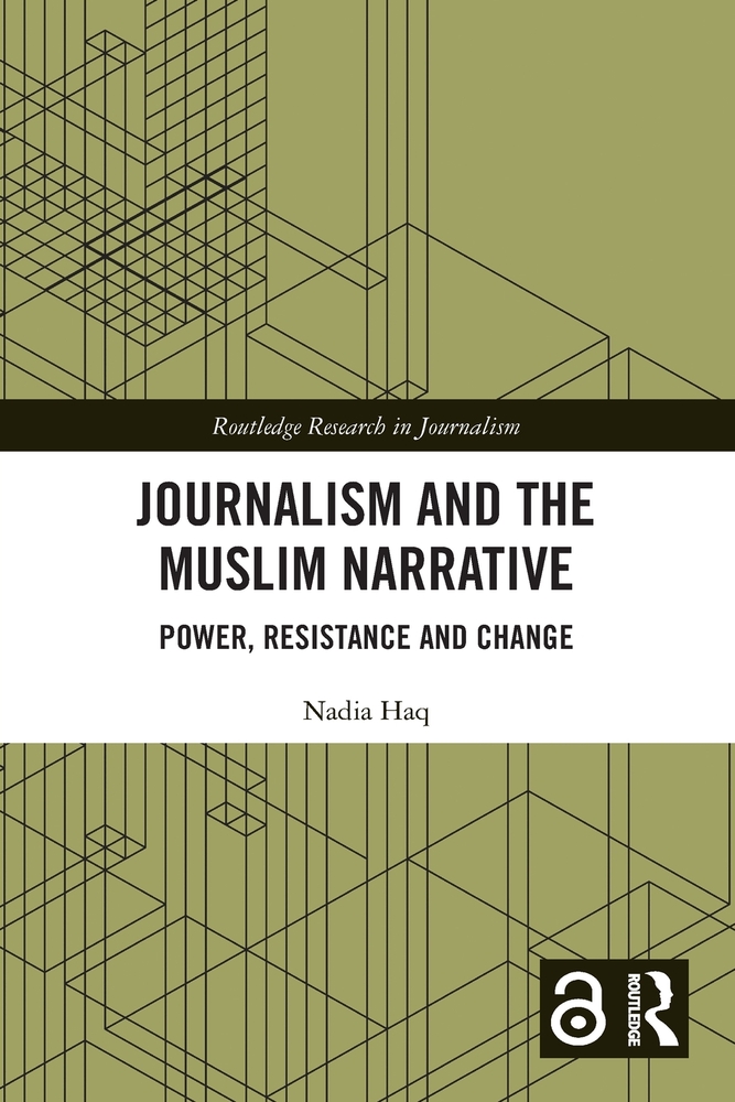 Journalism and the Muslim Narrative: Power, Resistance and Change cover