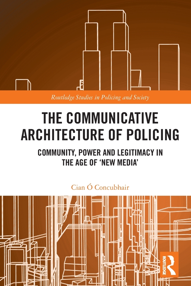 The Communicative Architecture of Policing: Community, Power and Legitimacy in the Age of 'New Media' cover