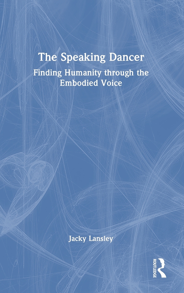 The Speaking Dancer: Finding Humanity Through the Embodied Voice cover