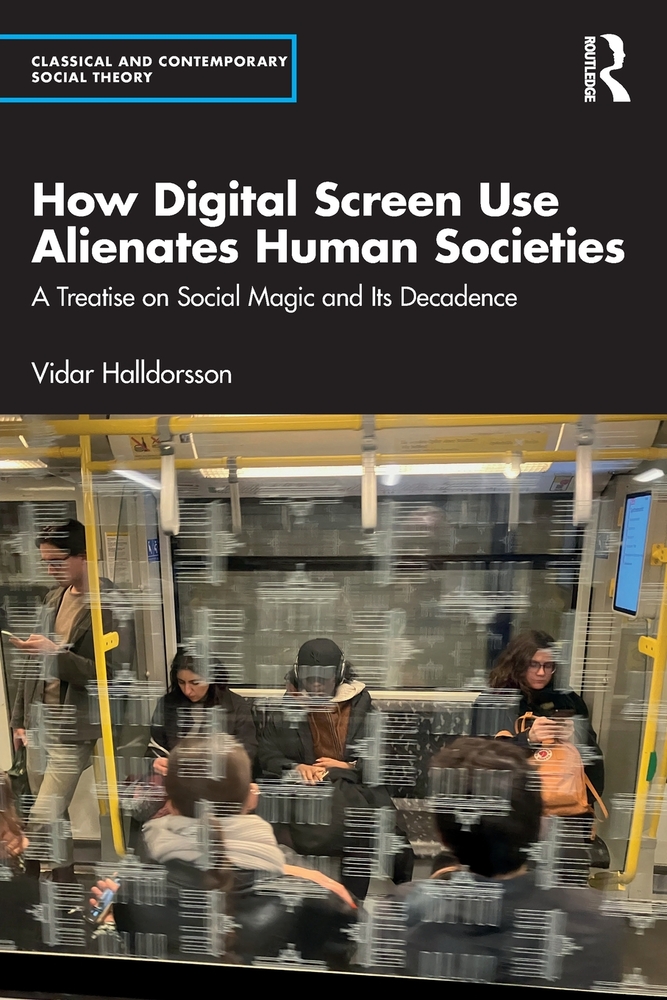 How Digital Screen Use Alienates Human Societies: A Treatise on Social Magic and Its Decadence cover