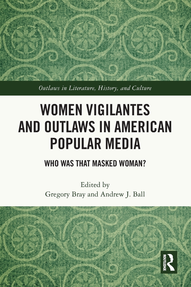 Women Vigilantes and Outlaws in American Popular Media: Who Was That Masked Woman? cover