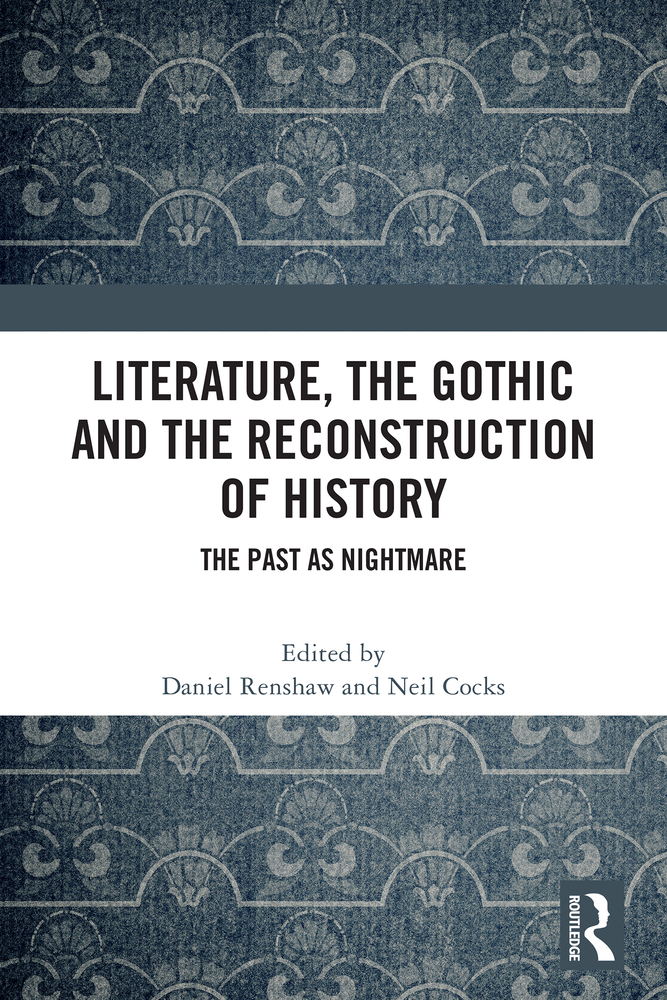 Literature, the Gothic and the Reconstruction of History: The Past as Nightmare cover