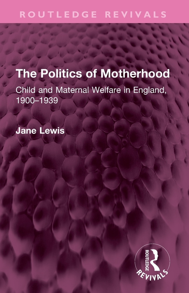 The Politics of Motherhood: Child and Maternal Welfare in England, 1900-1939 cover