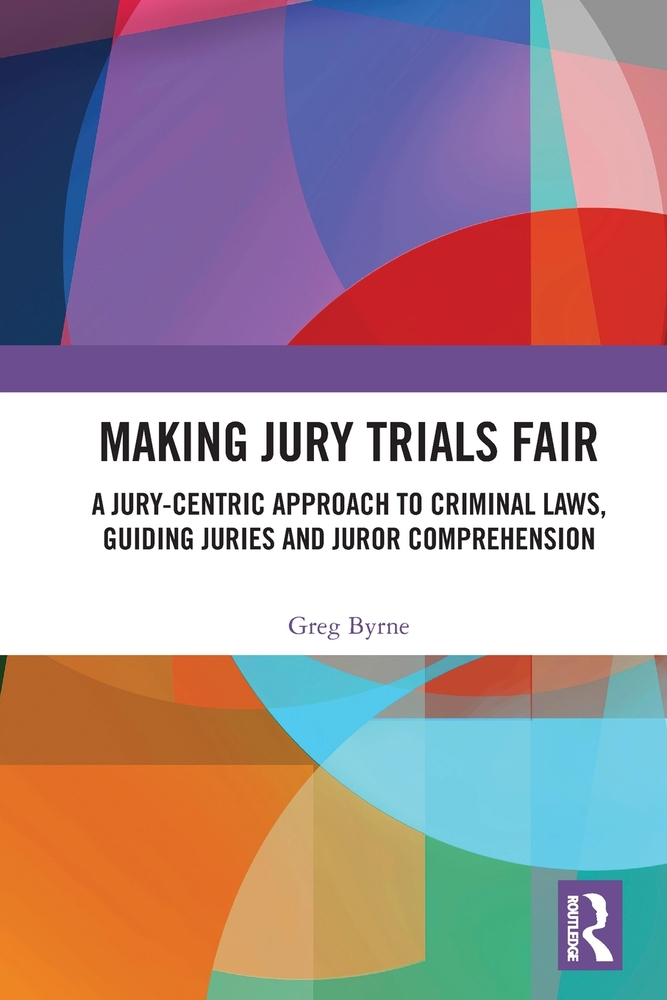 Making Jury Trials Fair: A Jury-Centric Approach to Criminal Laws, Guiding Juries and Juror Comprehension cover