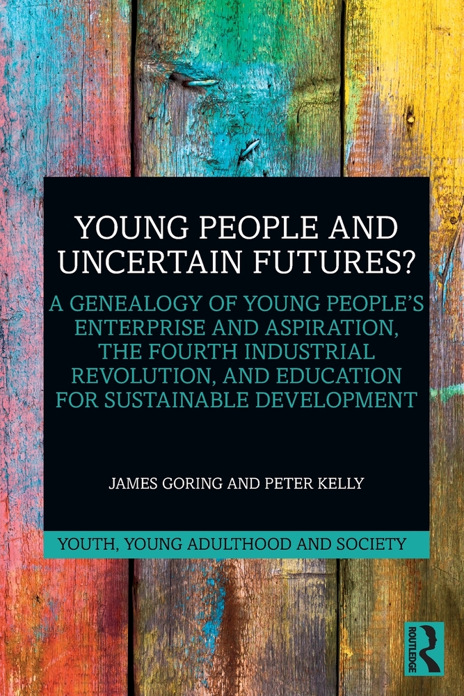Young People and Uncertain Futures?: A Genealogy of Young People's Enterprise and Aspiration, The Fourth Industrial Revolution, and Education for Sust cover