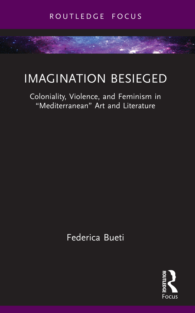 Imagination Besieged: Coloniality, Violence, and Feminism in "Mediterranean" Art and Literature cover