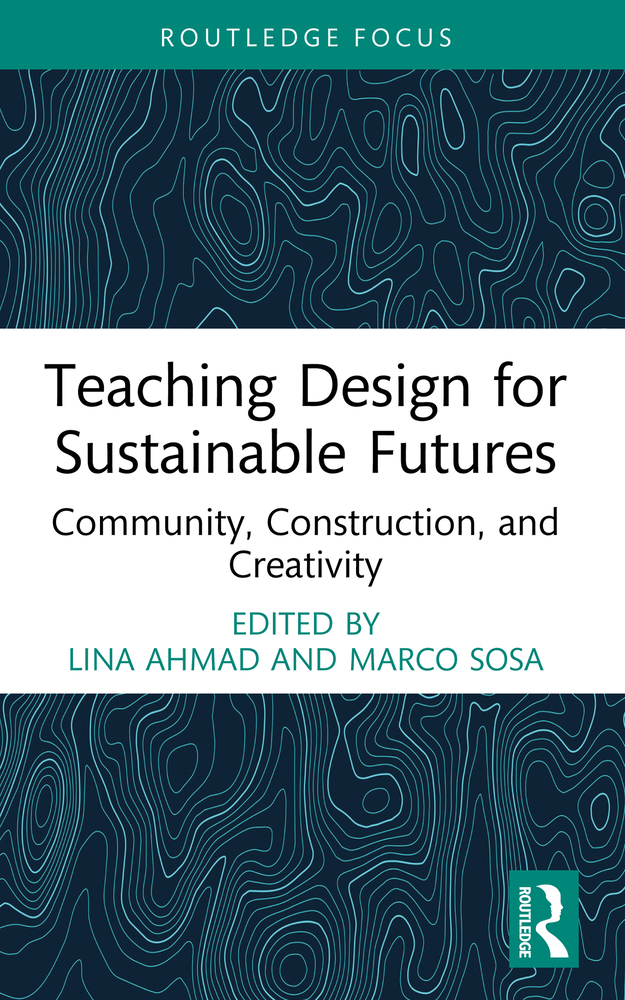 Teaching Design for Sustainable Futures: Community, Construction, and Creativity cover
